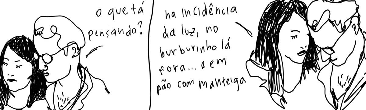 A tirinha em preto e branco de Estela May, publicada em 16/07/25, traz um casal um do lado do outro. No primeiro quadro, o homem pergunta “o que tá pensando?”; no segundo, a mulher responde “na incidência da luz, no burburinho lá fora… e em pão com manteiga”.
