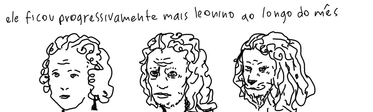 A tirinha em preto e branco de Estela May, publicada em 17/07/25, traz três desenhos de um rosto humano lentamente se tornando o de um leão. Acima, “ele ficou progressivamente mais leonino ao longo do mês”.
