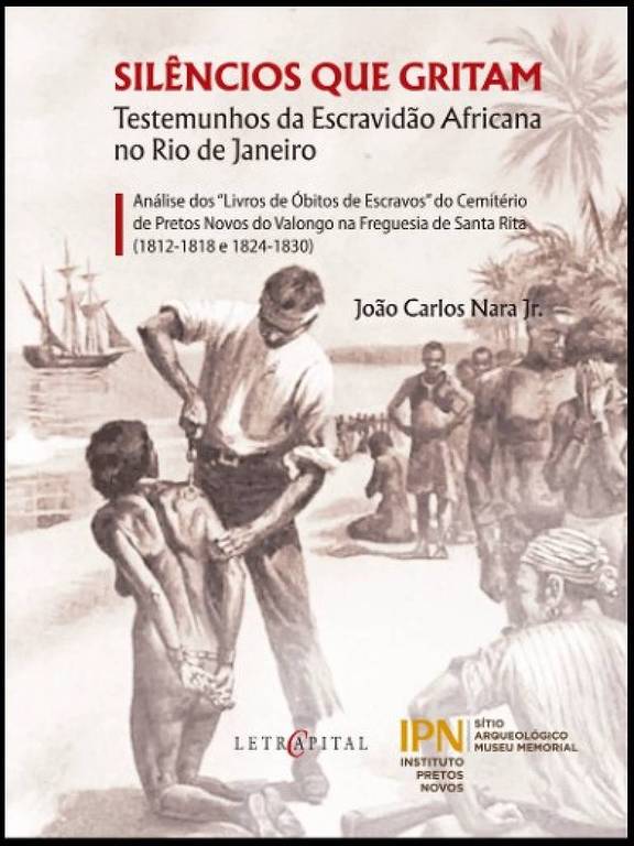 A imagem é a capa de um livro intitulado "Silêncios que Gritam: Testemunhos da Escravidão Africana no Rio de Janeiro". O fundo apresenta uma ilustração em tons de marrom, mostrando figuras de homens, possivelmente escravizados, em uma cena de trabalho. O título do livro está em destaque na parte superior, em letras grandes e vermelhas. Abaixo do título, há uma descrição que menciona a análise de documentos relacionados ao cemitério de escravos. O autor do livro é João Carlos Nara Jr., e há logotipos de instituições na parte inferior da capa.