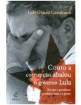 Como a Corrupo Abalou o Governo Lula
